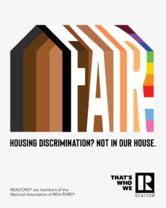 Housing discrimination? Not in our house. REALTORS are members of the National Association of REALTORS. That's who we are.