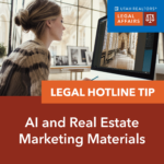Utah Association of REALTORS Legal Affairs - Legal Hotline Tip: AI and Real Estate Marketing Materials